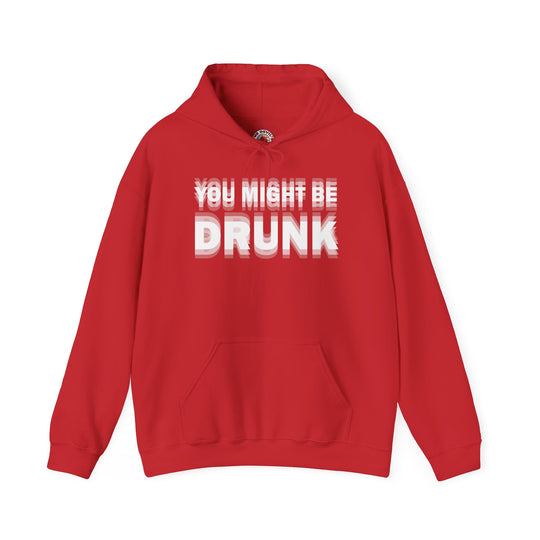 You Might Be Drunk Hooded Sweatshirt