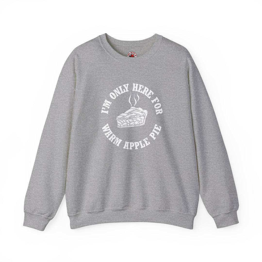 I'm Only Here For Warm Apple Pie Crewneck Sweatshirt