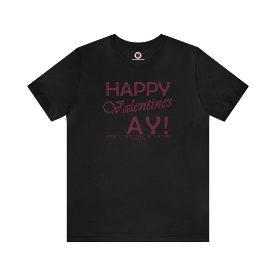 Happy Valentine's Ay You'll Get The D Later T-Shirt