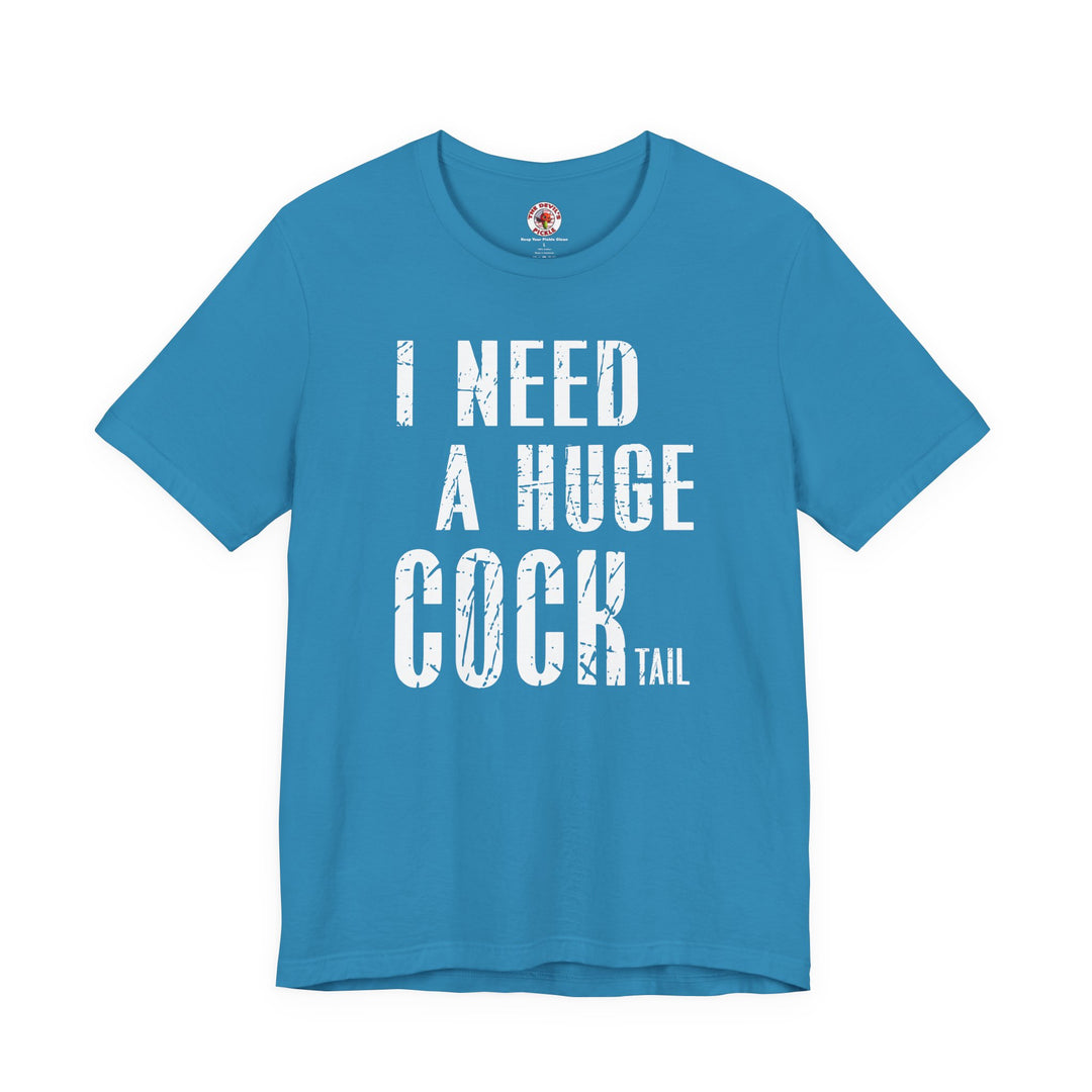 I Need A Huge Cocktail T-Shirt