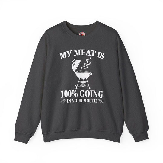 My Meat is Going In Your Mouth Crewneck Sweatshirt