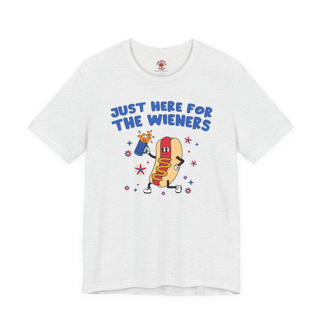 Just Here For The Wieners T-Shirt