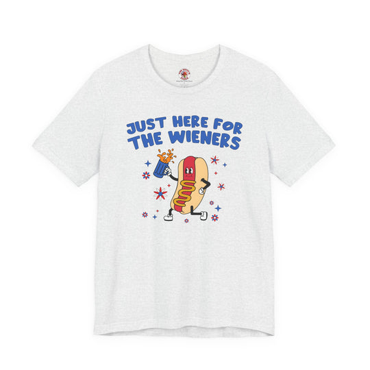 Just Here For The Wieners T-Shirt