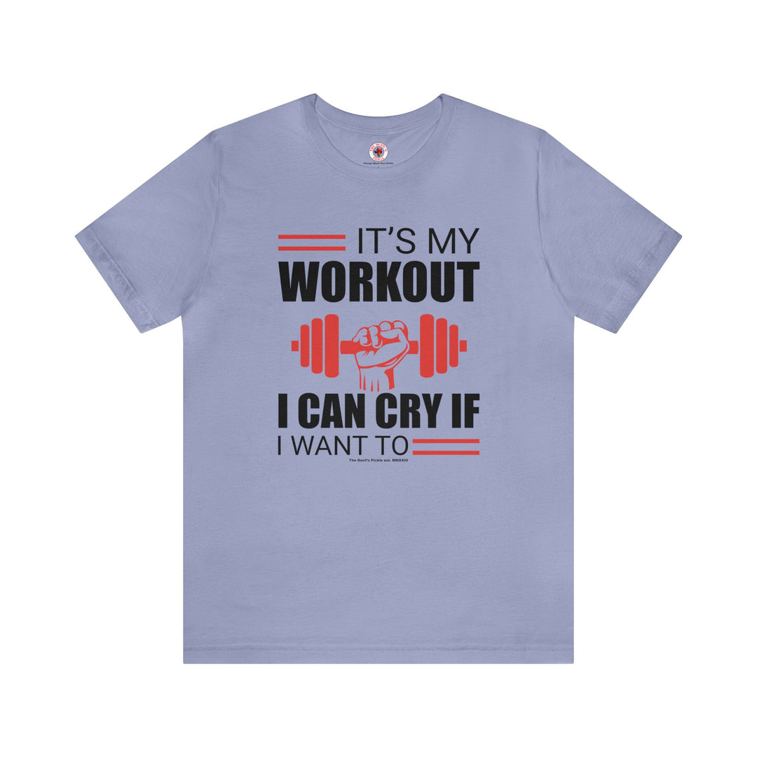 It's My Workout I Can Cry If I Want To T-Shirt