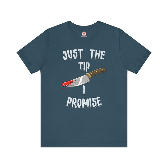 Just The Tip I Promise T-Shirt