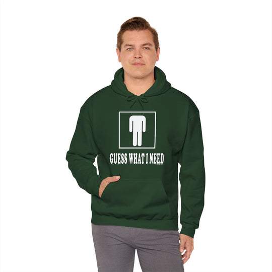 Guess What I Need Hooded Sweatshirt