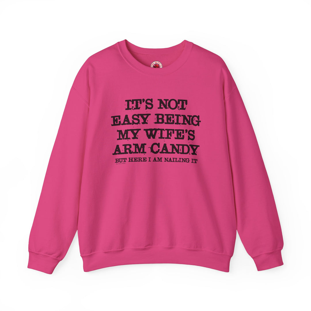 It's Not Easy Being My Wife's Arm Candy Crewneck Sweatshirt