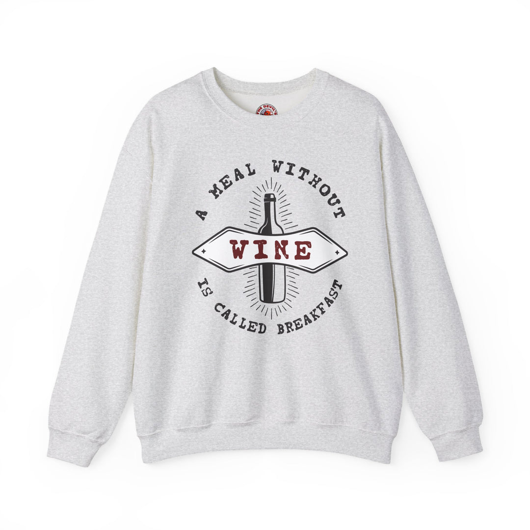 A Meal Without Wine Is Called Breakfast Crewneck Sweatshirt