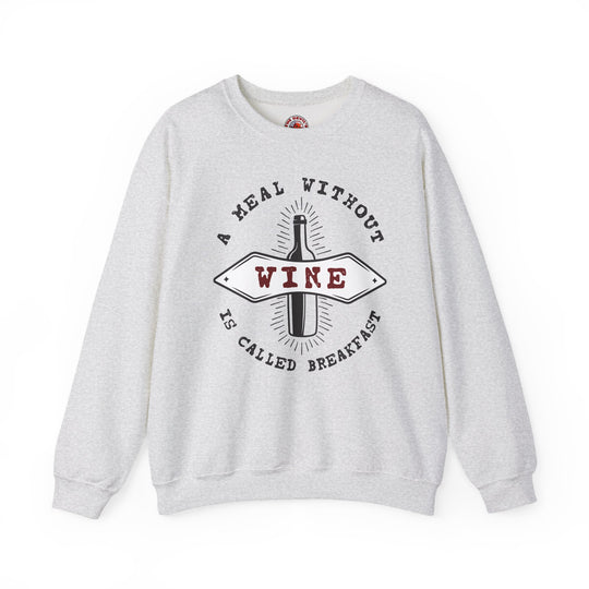 A Meal Without Wine Is Called Breakfast Crewneck Sweatshirt
