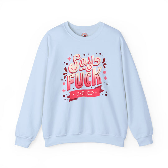 Say Fuck No Crewneck Sweatshirt