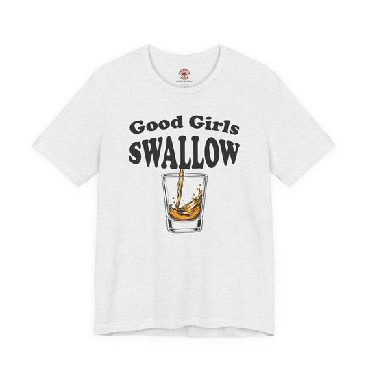 Good Girls Swallow T-Shirt