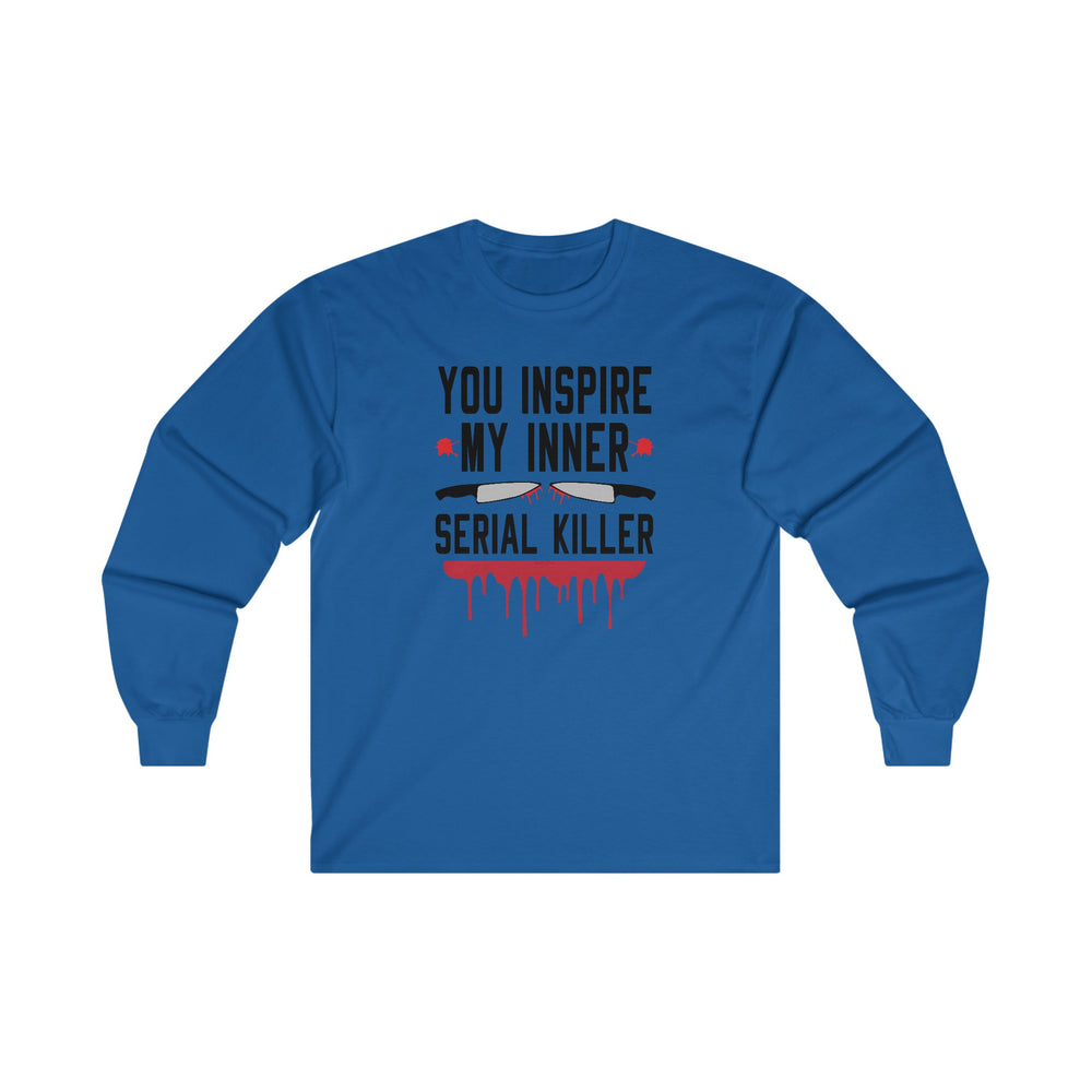 You Inspire My Inner Serial Killer Long Sleeve Tee