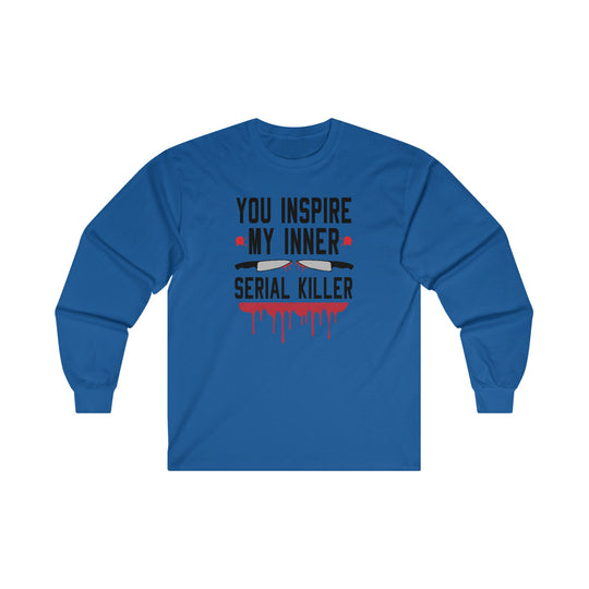 You Inspire My Inner Serial Killer Long Sleeve Tee