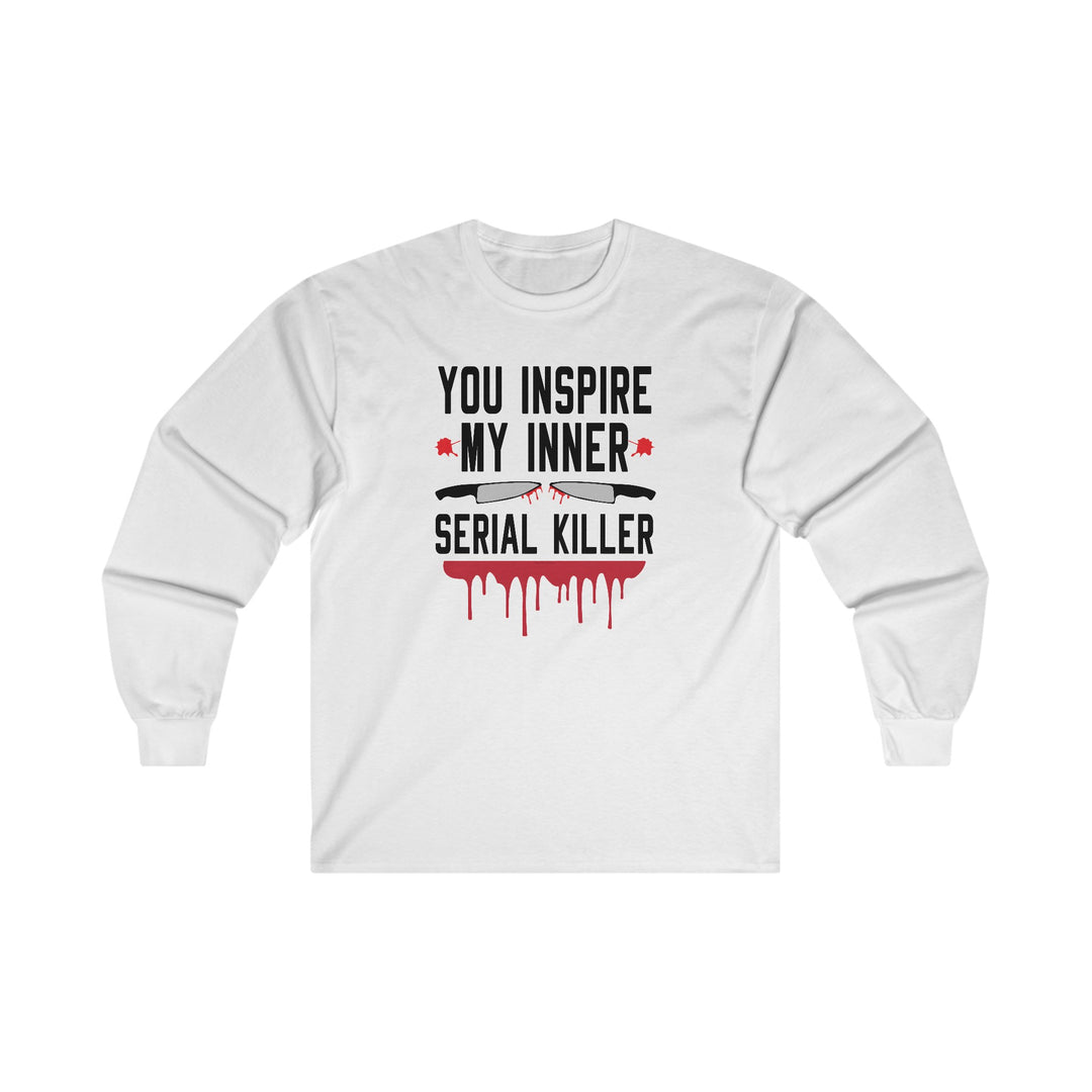 You Inspire My Inner Serial Killer Long Sleeve Tee