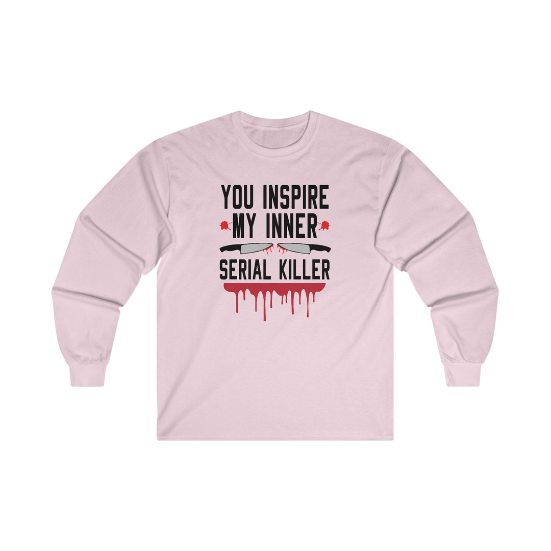 You Inspire My Inner Serial Killer Long Sleeve Tee