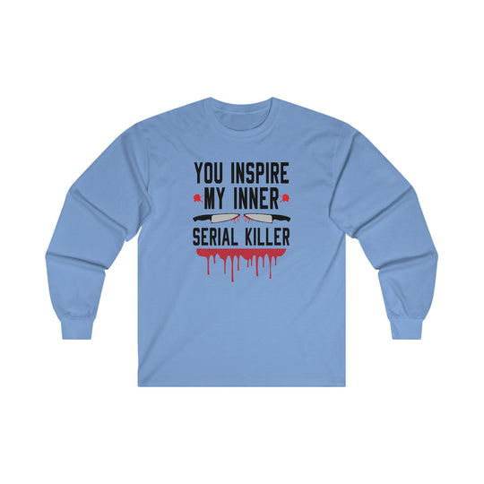 You Inspire My Inner Serial Killer Long Sleeve Tee