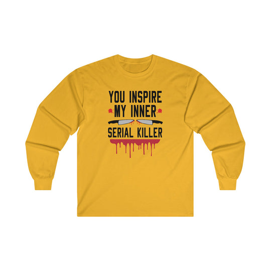 You Inspire My Inner Serial Killer Long Sleeve Tee