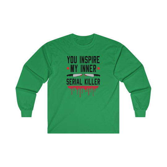 You Inspire My Inner Serial Killer Long Sleeve Tee