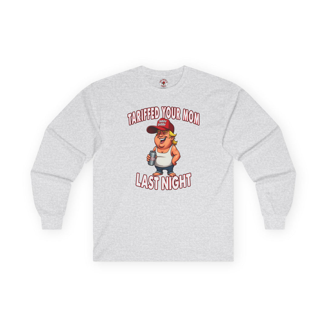 Tariffed Your Mom Last Night Long Sleeve Tee