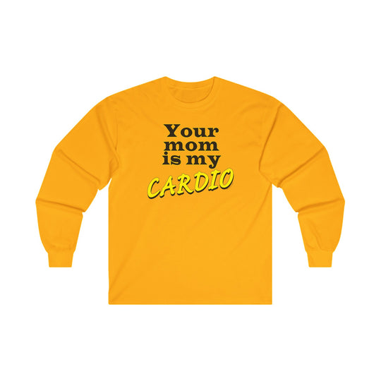 Your Mom is My Cardio Long Sleeve Tee