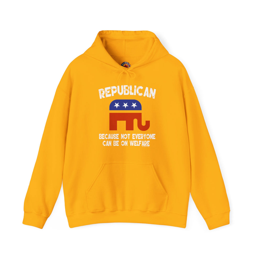 Republican Because Not Everyone Can Be On Welfare Hooded Sweatshirt