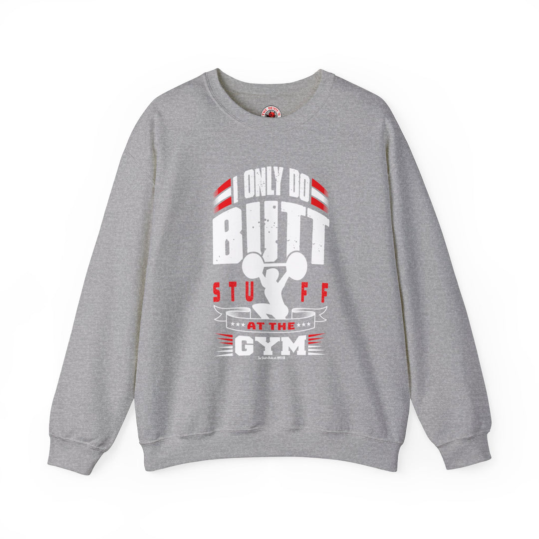 I Only Do Butt Stuff At The Gym Crewneck Sweatshirt