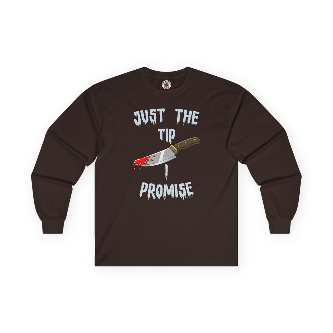 Just The Tip I Promise Long Sleeve Tee