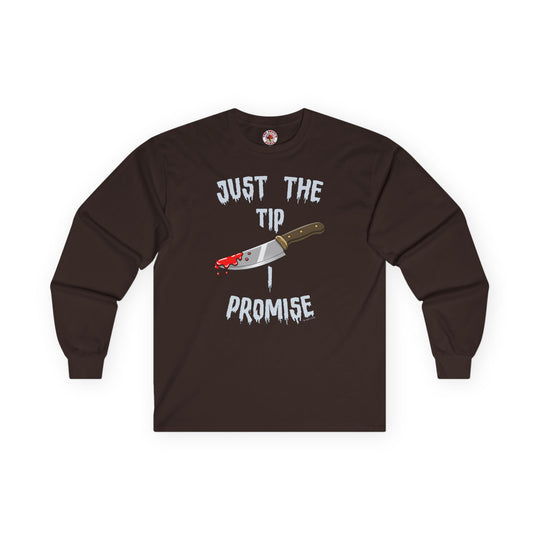 Just The Tip I Promise Long Sleeve Tee