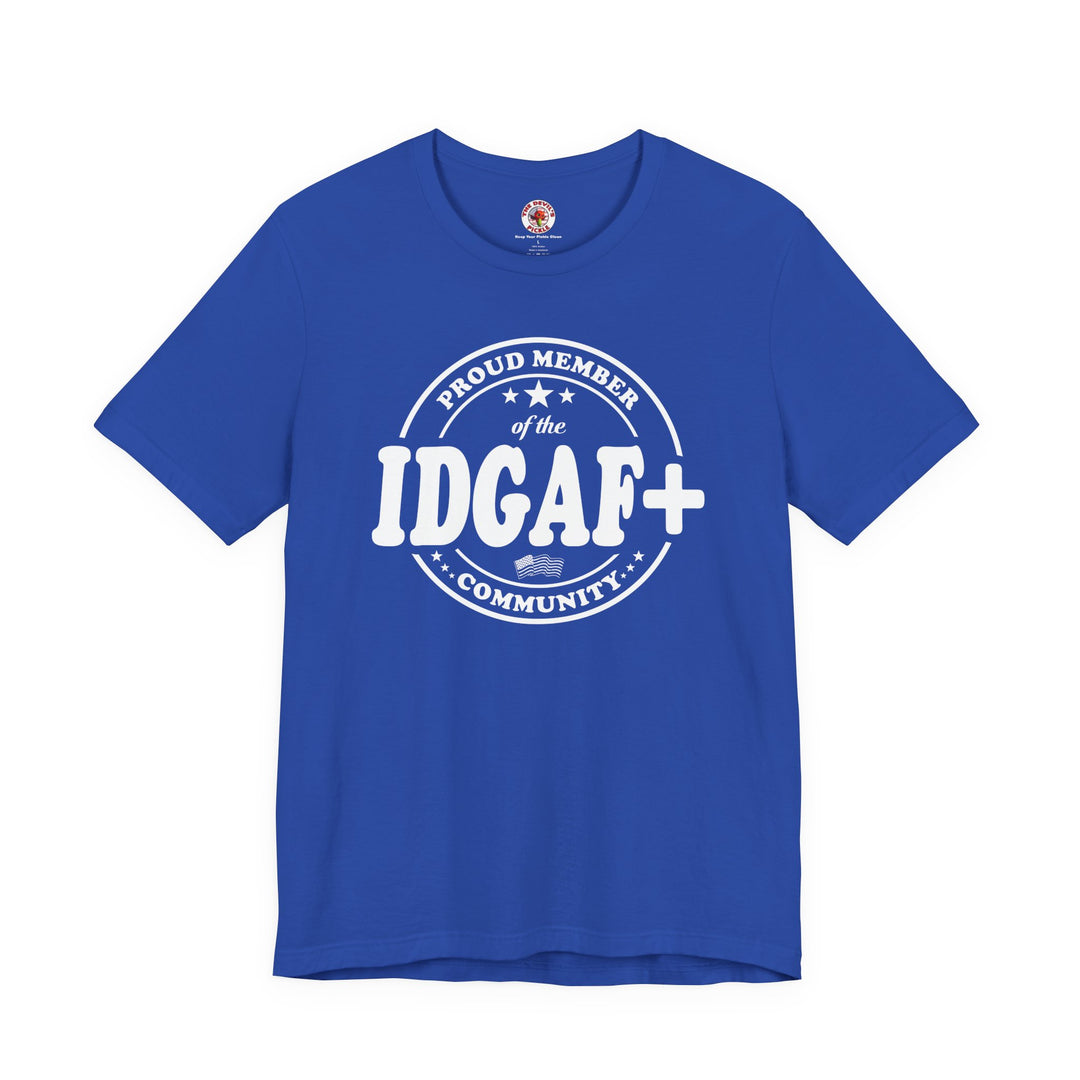 Proud Member of The IDGAF+ Community T-Shirt