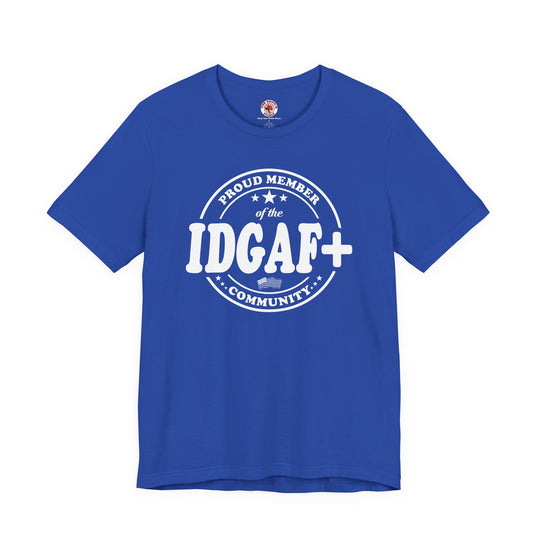 Proud Member of The IDGAF+ Community T-Shirt