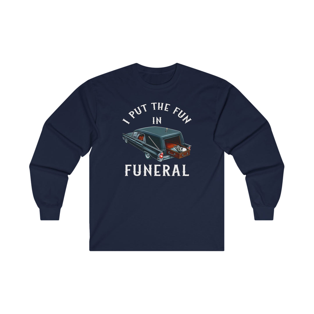 I Put The Fun In Funeral Long Sleeve Tee