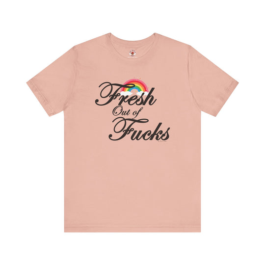 Fresh Out Of Fucks T-Shirt