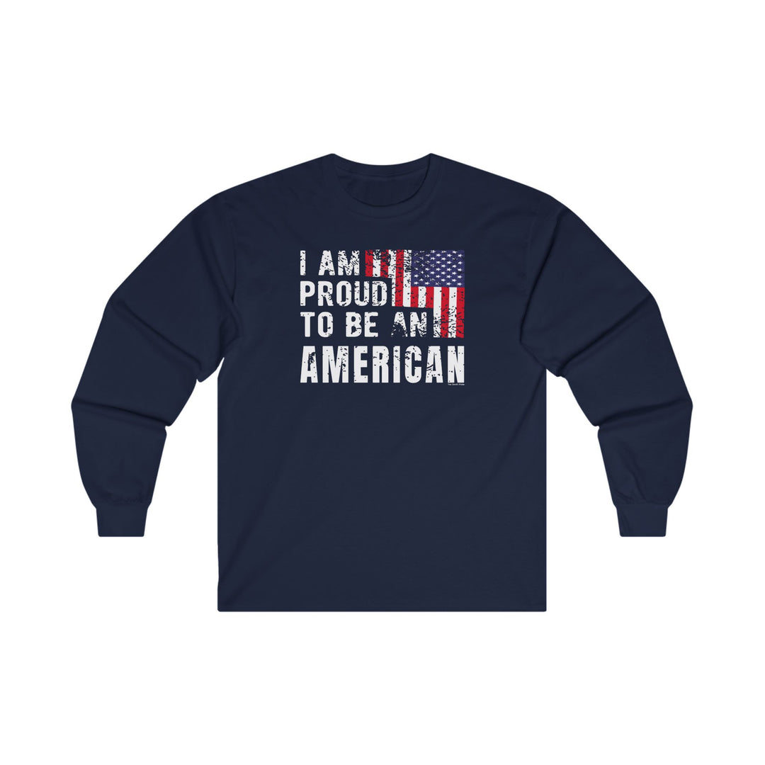 I Am Proud To Be An American Long Sleeve Tee