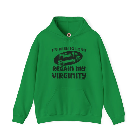 It's Been So Long I Think I'm Beginning To Regain My Virginity Hooded Sweatshirt