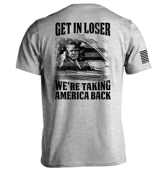 Get In Loser We're Taking America Back Shirts