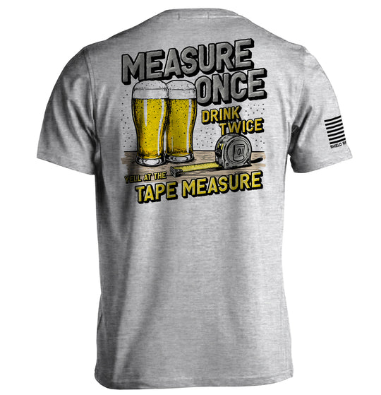 Measure Once Drink Twice Shirts