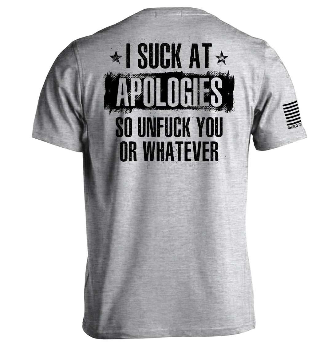I Suck at Apologies Shirts