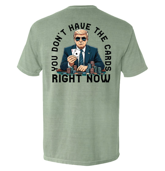 You Don't Have The Cards Right Now Shirts
