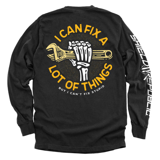I Can Fix A Lot Of Things But I Can't fix Stupid Shirts