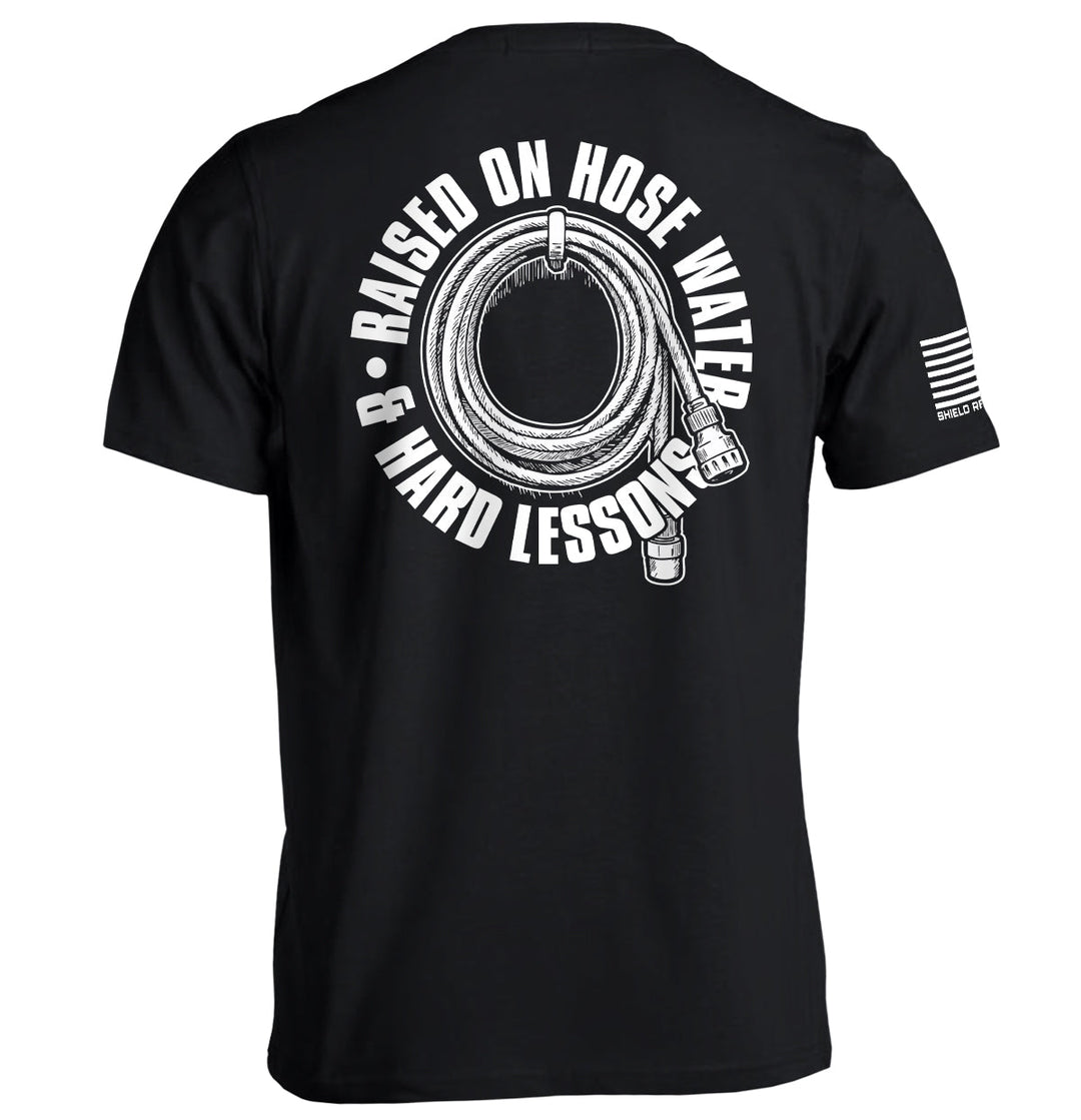 Raised On Hose Water & Hard Lessons Shirts