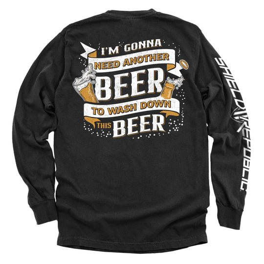 I'm Gonna Need Another Beer to Wash Down This Beer Shirts