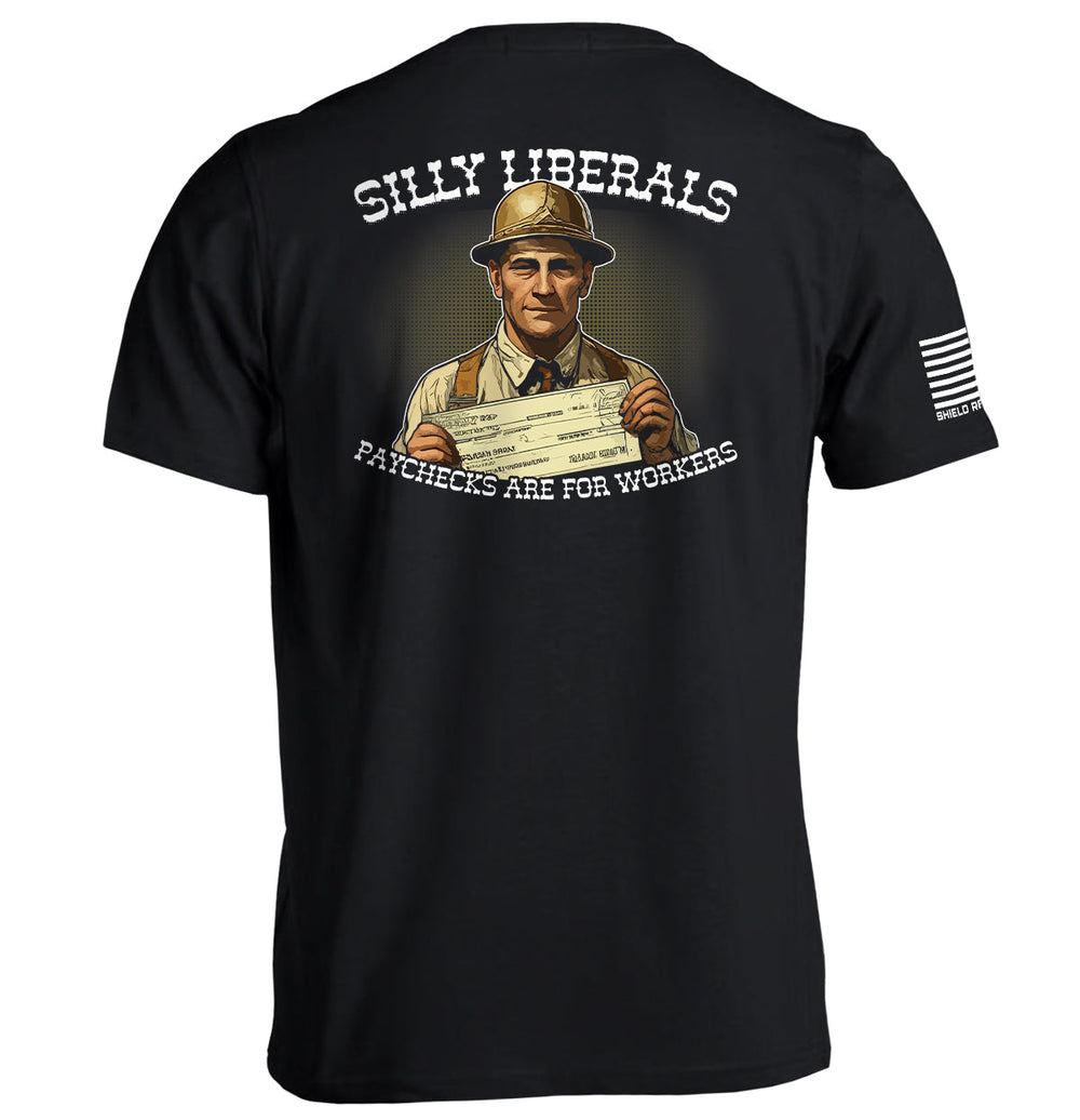 Silly Liberals Paychecks Are For Workers Shirts