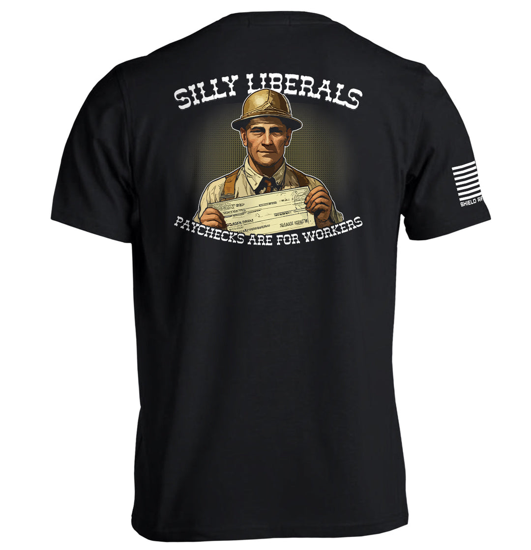 Silly Liberals Paychecks Are For Workers Shirts