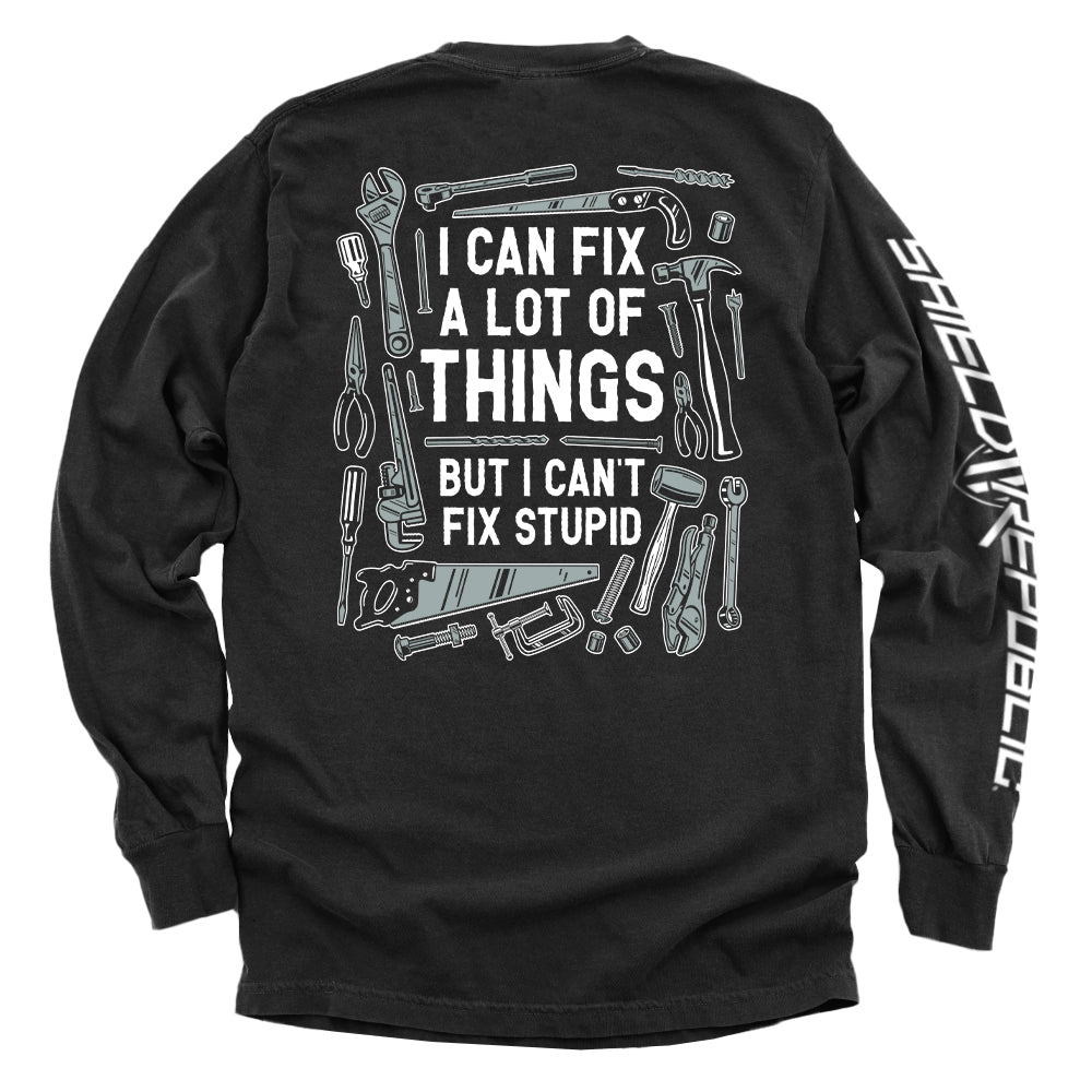 I Can Fix A Lot of Things But I Can't Fix Stupid Shirts