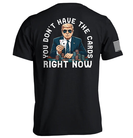 You Don't Have The Cards Right Now Shirts