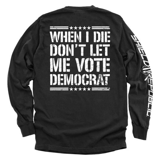 When I Die Don't Let Me Vote Democrat Shirts