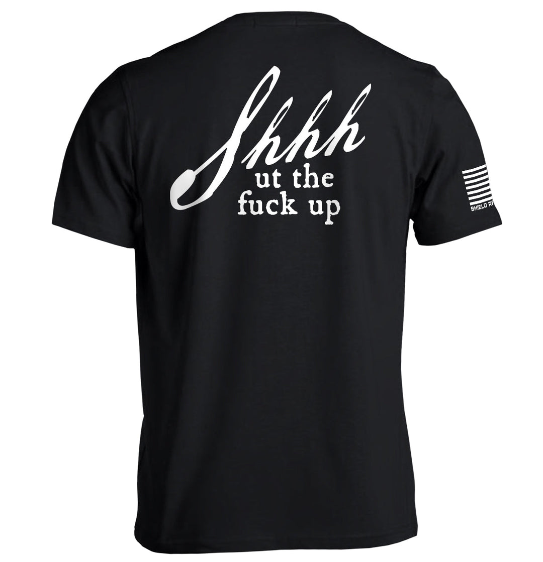 Shh-ut The Fuck Up Shirts
