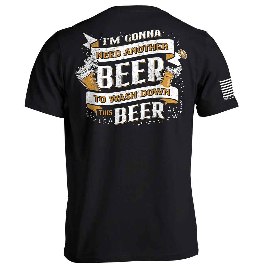 I'm Gonna Need Another Beer to Wash Down This Beer Shirts