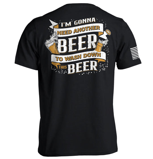 I'm Gonna Need Another Beer to Wash Down This Beer Shirts