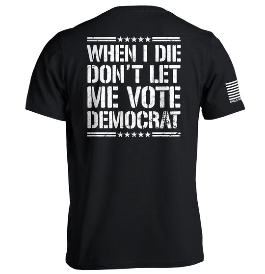 When I Die Don't Let Me Vote Democrat Shirts
